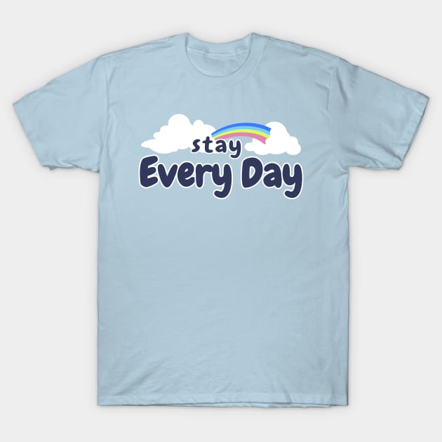 Stay Every Day T-Shirt by BLZstore